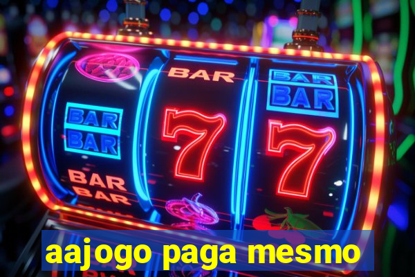 aajogo paga mesmo